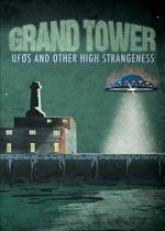 Watch Grand Tower: UFOs and Other High Strangeness 0123movies