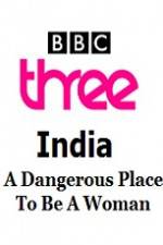 Watch India - A Dangerous Place To Be A Woman 0123movies