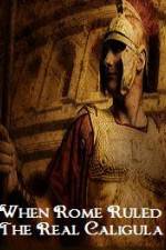 Watch When Rome Ruled The Real Caligula 0123movies