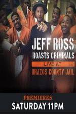 Watch Jeff Ross Roasts Criminals: Live at Brazos County Jail 0123movies