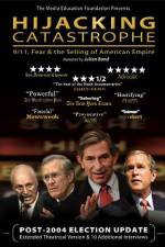 Watch Hijacking Catastrophe 911 Fear & the Selling of American Empire 0123movies