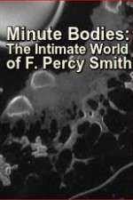 Watch Minute Bodies: The Intimate World of F. Percy Smith 0123movies