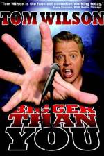 Watch Tom Wilson Bigger Than You 0123movies