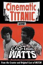 Watch Cinematic Titanic: East Meets Watts 0123movies