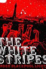 Watch White Stripes Under Blackpool Lights 0123movies