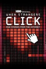 Watch When Strangers Click: Five Stories from the Internet 0123movies