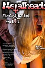 Watch Metalheads The Good the Bad and the Evil 0123movies