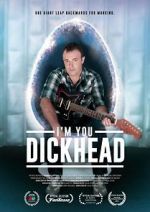 Watch I\'m You, Dickhead 0123movies