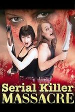 Watch Serial Killer Massacre 0123movies