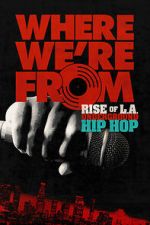 Watch Where We\'re From: Rise of L.A. Underground Hip Hop 0123movies