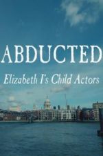 Watch Abducted: Elizabeth I\'s Child Actors 0123movies
