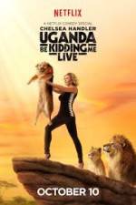 Watch Chelsea Handler Uganda Be Kidding Me Live 0123movies