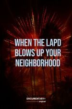 Watch When the LAPD Blows Up Your Neighborhood (Short 2022) 0123movies