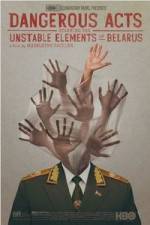 Watch Dangerous Acts Starring the Unstable Elements of Belarus 0123movies