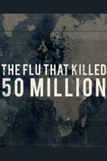 Watch The Flu That Killed 50 Million 0123movies