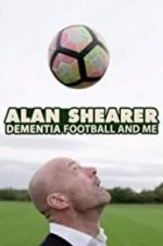 Watch Alan Shearer: Dementia, Football & Me 0123movies