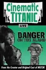 Watch Cinematic Titanic: Danger on Tiki Island 0123movies