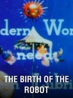 Watch The Birth of the Robot 0123movies