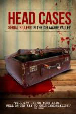 Watch Head Cases: Serial Killers in the Delaware Valley 0123movies