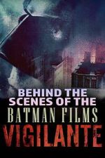Watch Vigilante: Behind the Scenes of the Batman Films 0123movies