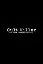 Watch Cult Killer: The Story of Rick Rodriguez 0123movies