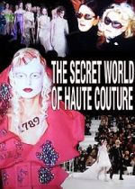 Watch The Secret World of Haute Couture 0123movies