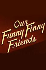 Watch Our Funny Finny Friends 0123movies