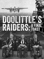 Watch Doolittle\'s Raiders: A Final Toast 0123movies