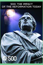 Watch 500: The Impact of the Reformation Today 0123movies