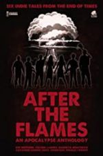 Watch After the Flames - An Apocalypse Anthology 0123movies