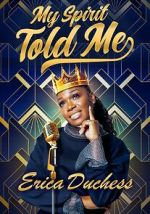 Watch Erica Duchess: My Spirit Told Me 0123movies