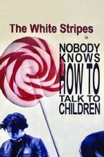 Watch The White Stripes: Nobody Knows How to Talk to Children 0123movies