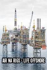 Watch Air Na Rigs - Life Offshore 0123movies
