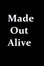 Watch Made Out Alive 0123movies