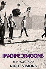 Watch Imagine Dragons: The Making Of Night Visions 0123movies