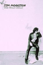 Watch Jim Morrison: The Wild Child 0123movies