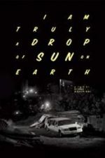 Watch I Am Truly a Drop of Sun on Earth 0123movies