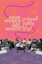 Watch Arab Women Say What 0123movies
