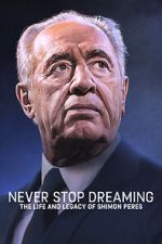 Watch Never Stop Dreaming: The Life and Legacy of Shimon Peres 0123movies