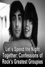 Watch Lets Spend The Night Together Confessions Of Rocks Greatest Groupies 0123movies