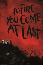 Watch To Fire You Come at Last 0123movies