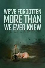 Watch We\'ve Forgotten More Than We Ever Knew 0123movies