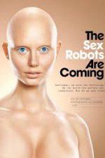 Watch The Sex Robots Are Coming! 0123movies