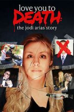 Watch Love You to Death: The Jodi Arias Story 0123movies