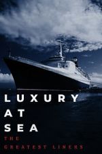 Watch Luxury at Sea: The Greatest Liners 0123movies