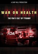 Watch War on Health: The FDA\'s Cult of Tyranny 0123movies