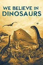 Watch We Believe In Dinosaurs 0123movies