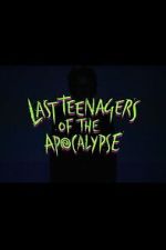 Watch Last Teenagers of the Apocalypse 0123movies