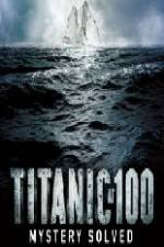 Watch Titanic at 100 Mystery Solved 0123movies