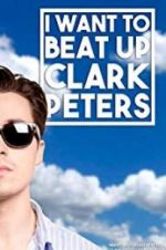 Watch I Want to Beat up Clark Peters 0123movies